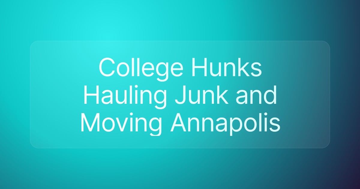 College Hunks Hauling Junk and Moving Annapolis