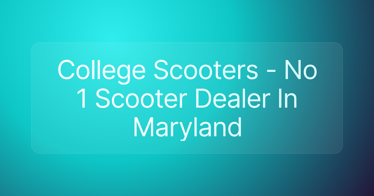 College Scooters - No 1 Scooter Dealer In Maryland