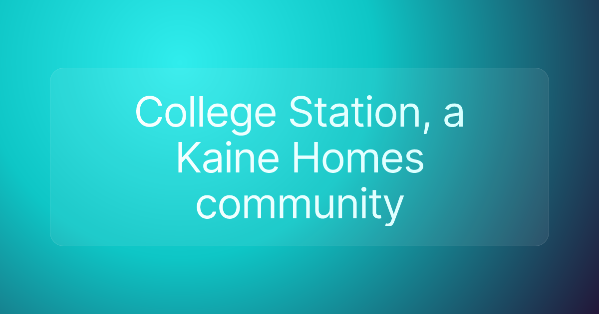 College Station, a Kaine Homes community