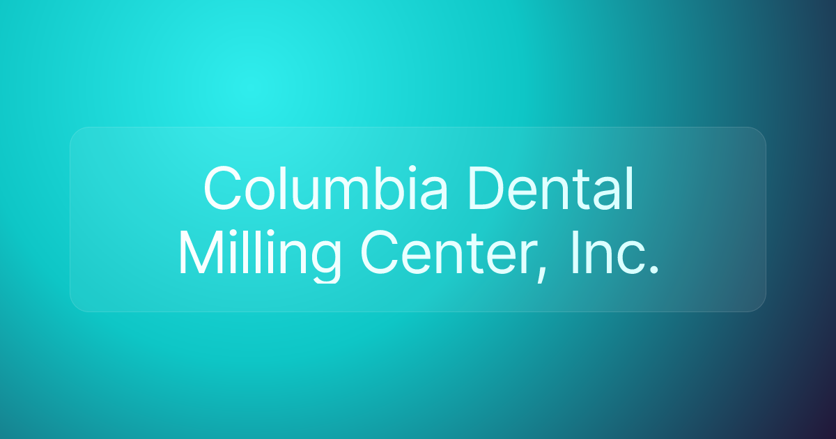 Columbia Dental Milling Center, Inc.