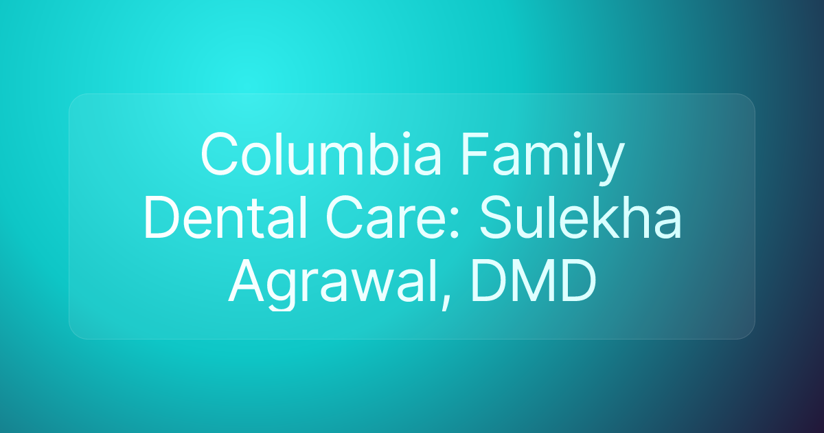 Columbia Family Dental Care: Sulekha Agrawal, DMD
