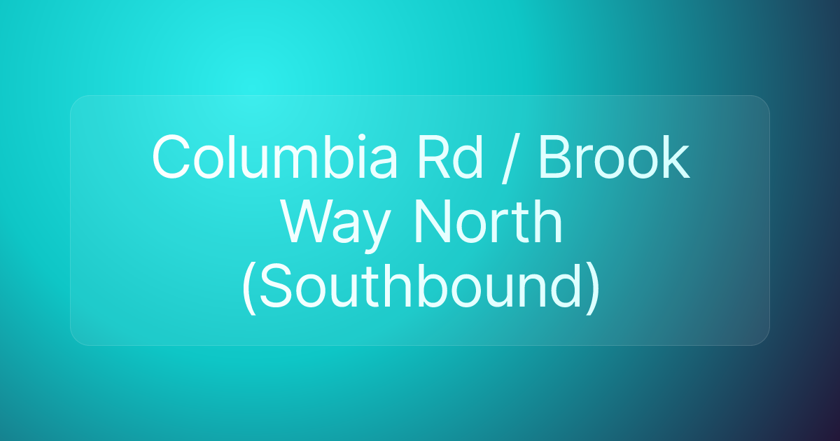 Columbia Rd / Brook Way North (Southbound)