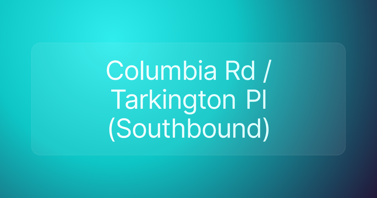 Columbia Rd / Tarkington Pl (Southbound)