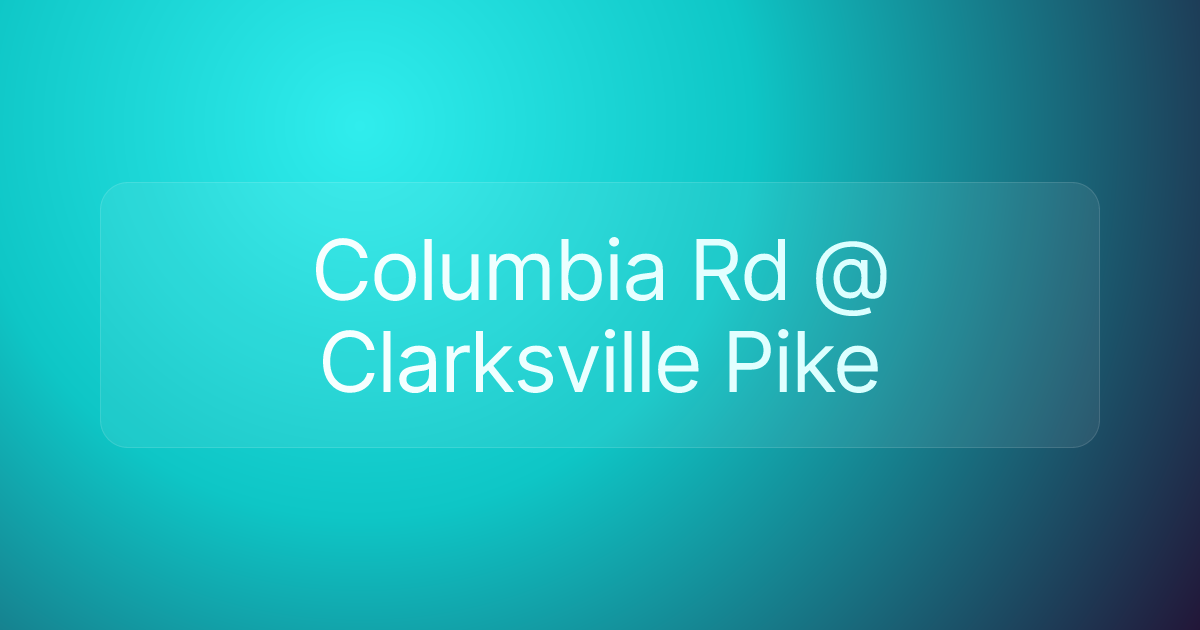 Columbia Rd @ Clarksville Pike