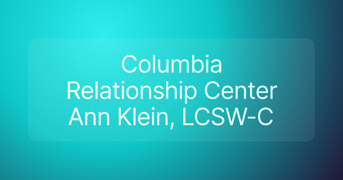 Columbia Relationship Center Ann Klein, LCSW-C