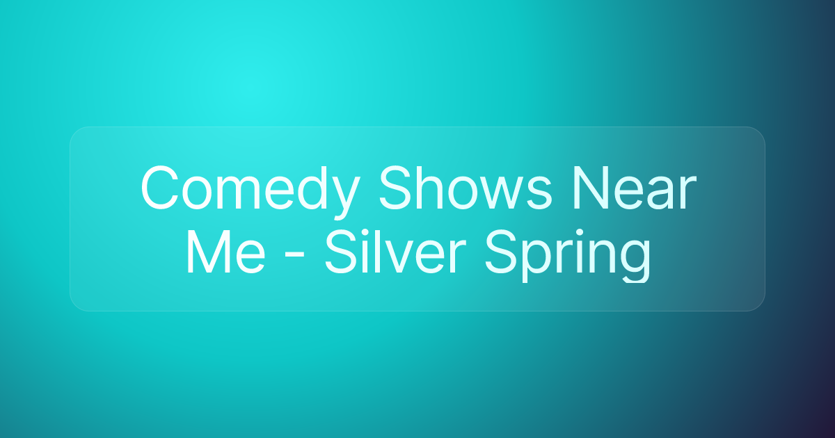 Comedy Shows Near Me - Silver Spring