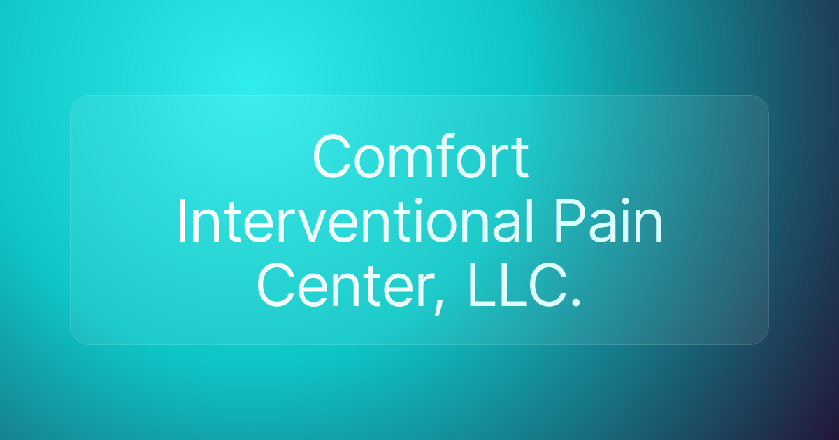 Comfort Interventional Pain Center, LLC.