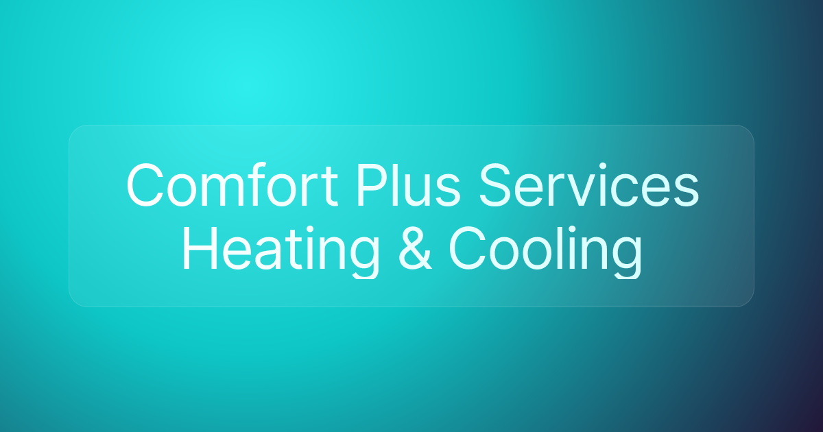 Comfort Plus Services Heating & Cooling
