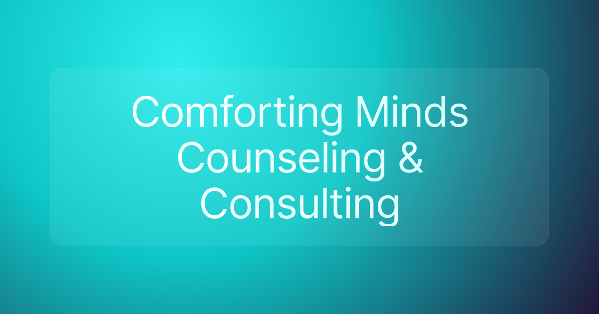Comforting Minds Counseling & Consulting