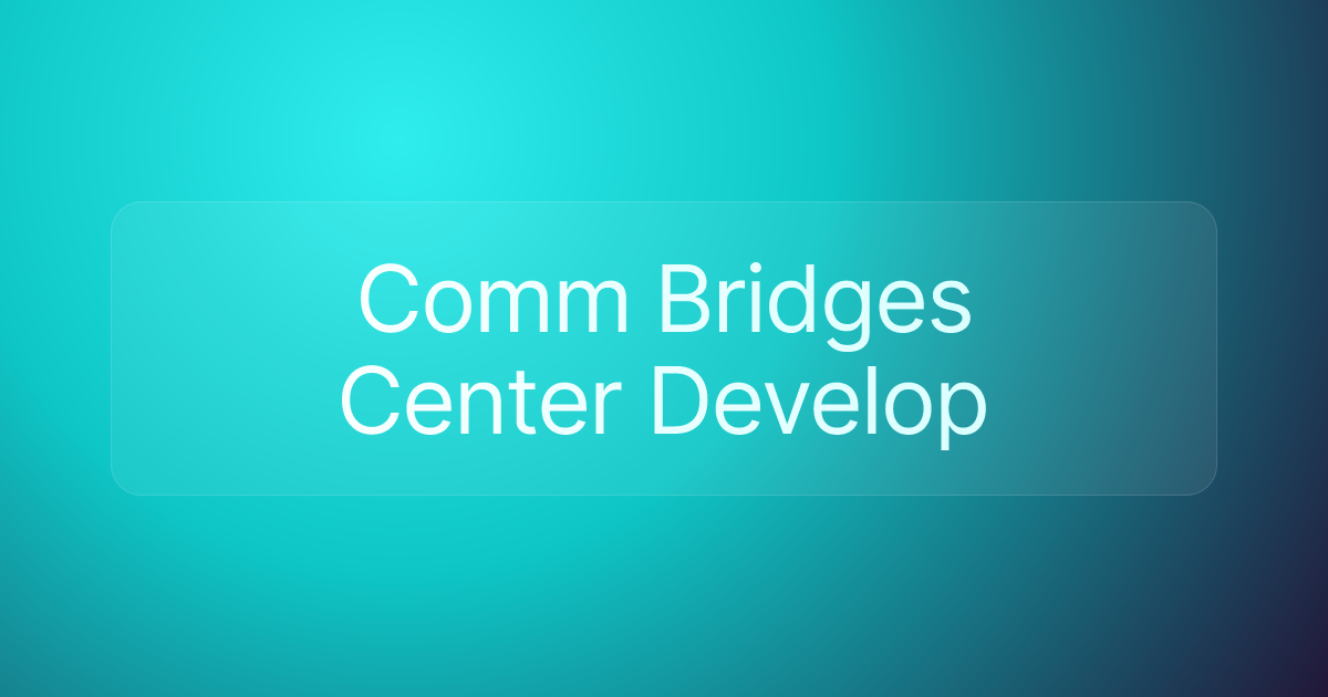 Comm Bridges Center Develop