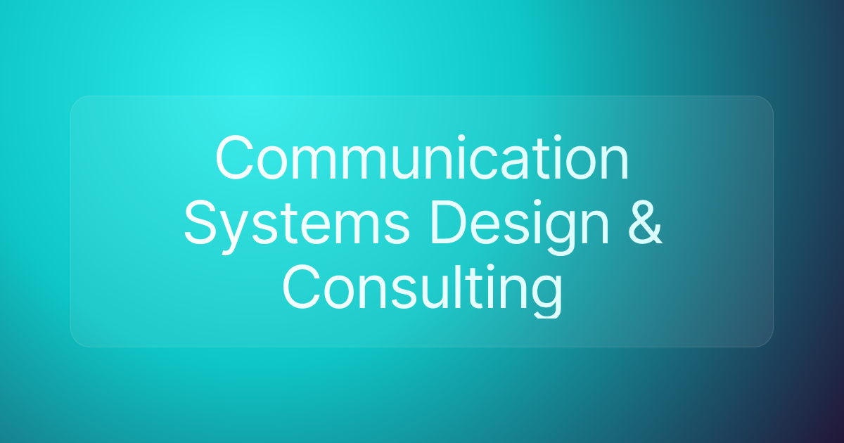 Communication Systems Design & Consulting