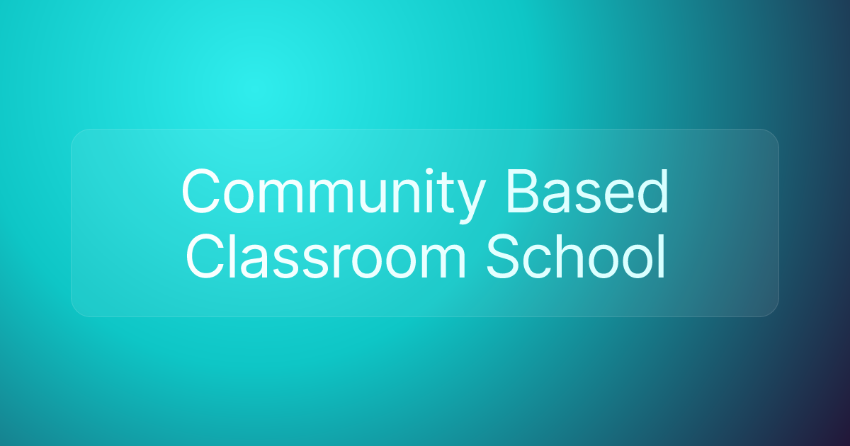 Community Based Classroom School