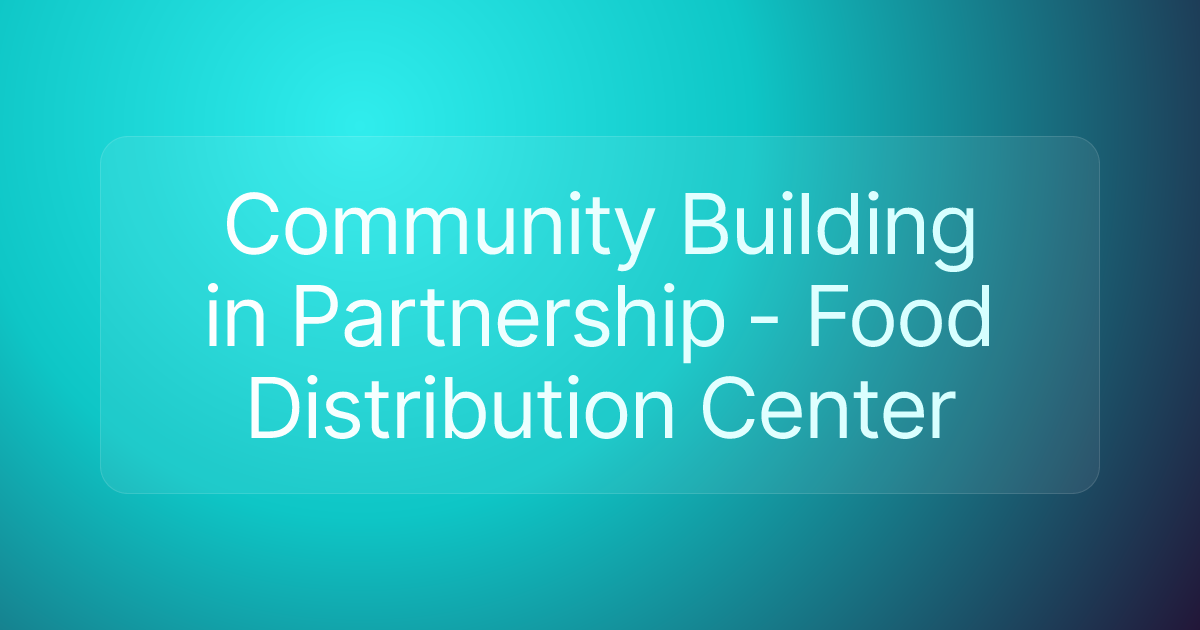 Community Building in Partnership - Food Distribution Center