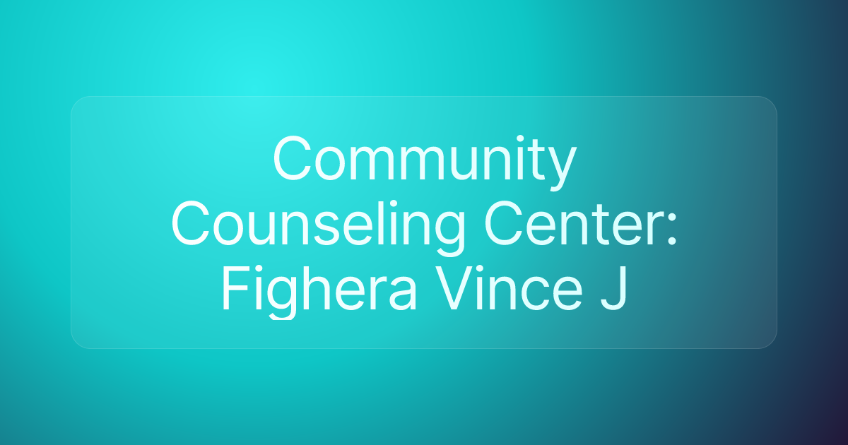 Community Counseling Center: Fighera Vince J