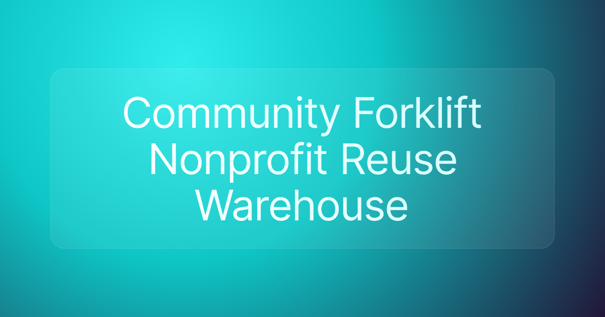 Community Forklift Nonprofit Reuse Warehouse
