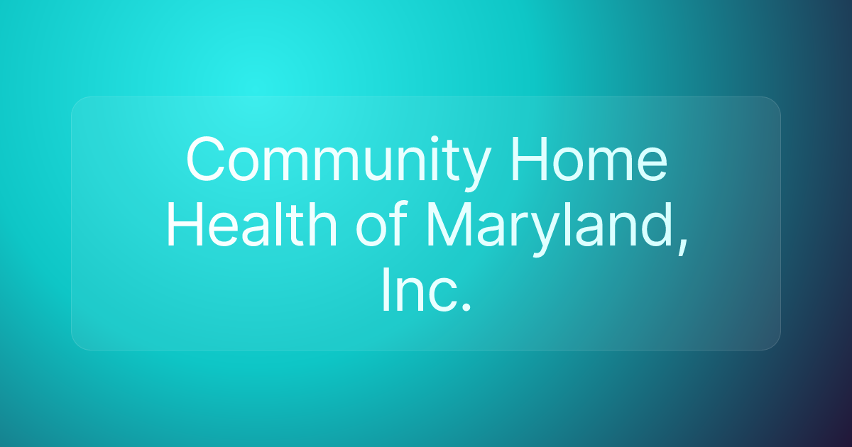 Community Home Health of Maryland, Inc.