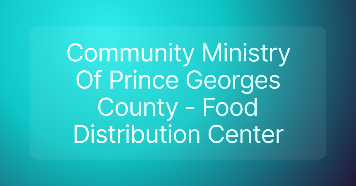 Community Ministry Of Prince Georges County - Food Distribution Center