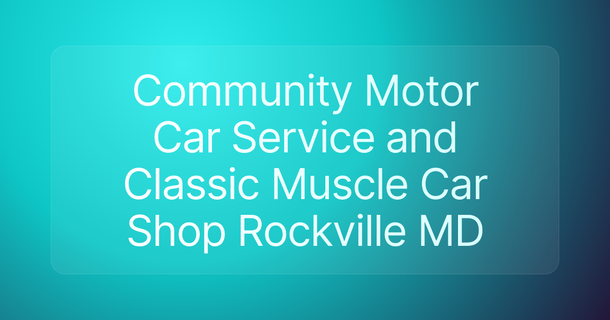 Community Motor Car Service and Classic Muscle Car Shop Rockville MD