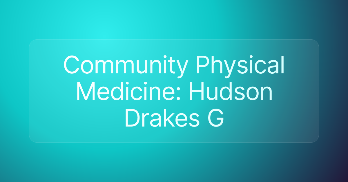 Community Physical Medicine: Hudson Drakes G