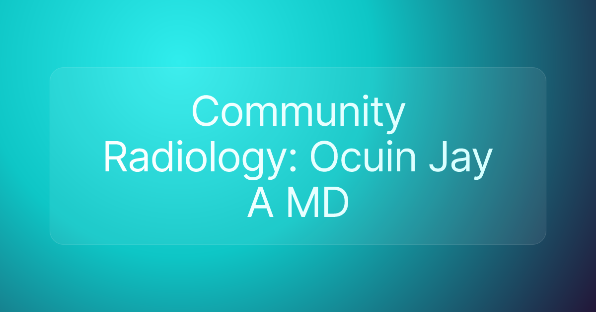 Community Radiology: Ocuin Jay A MD