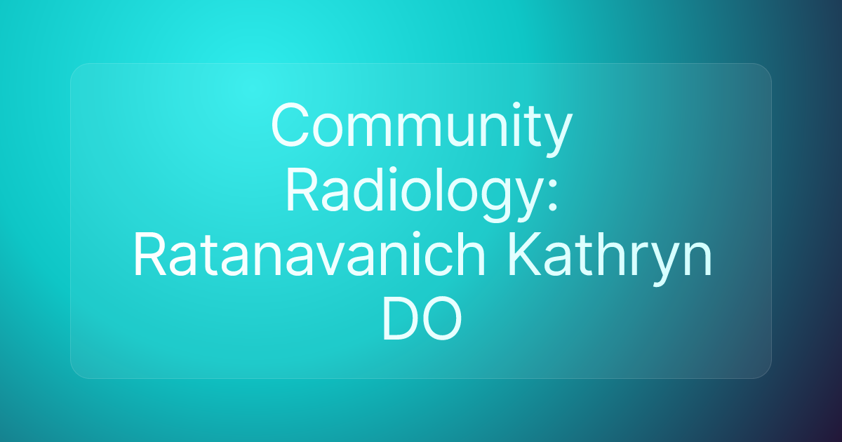 Community Radiology: Ratanavanich Kathryn DO