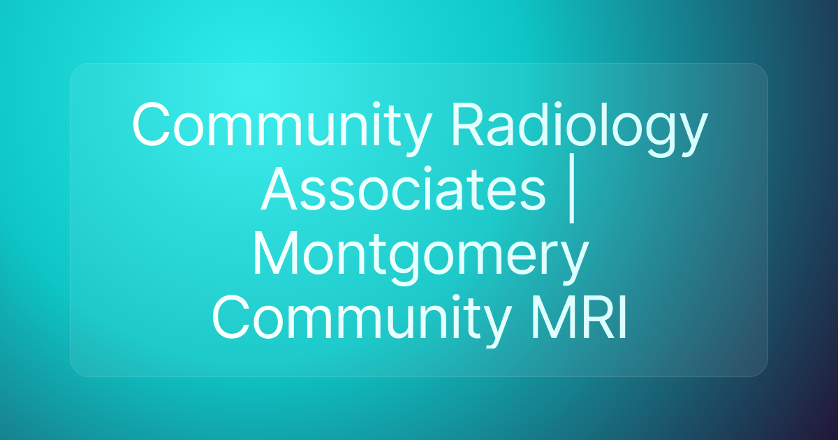 Community Radiology Associates | Montgomery Community MRI