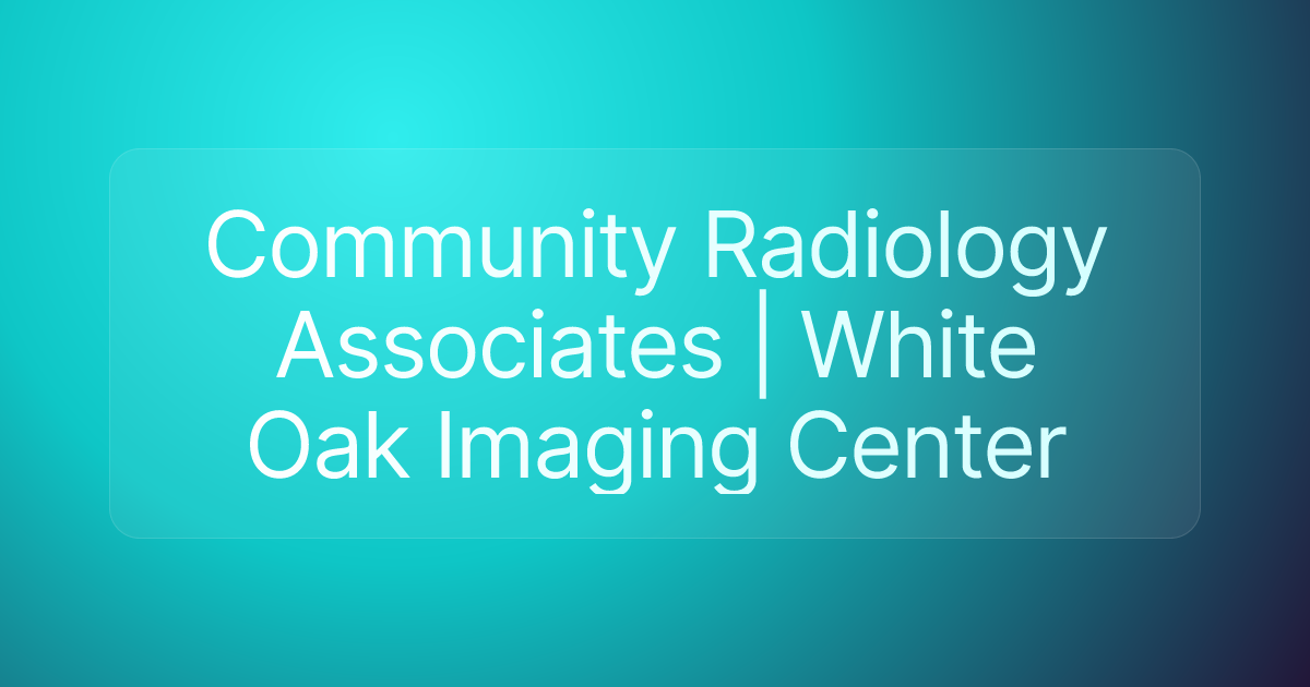 Community Radiology Associates | White Oak Imaging Center