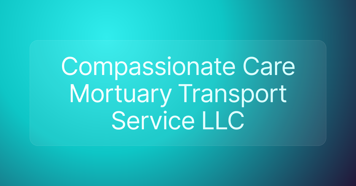 Compassionate Care Mortuary Transport Service LLC