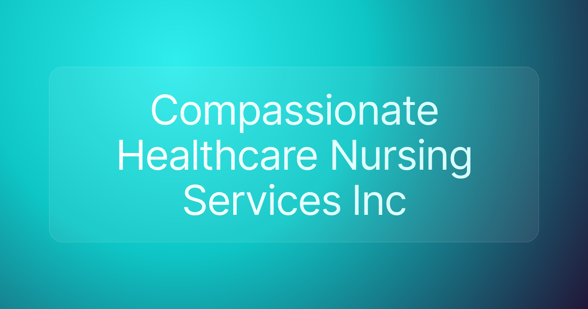 Compassionate Healthcare Nursing Services Inc