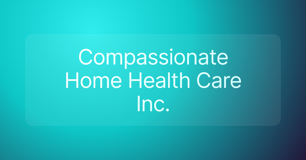 Compassionate Home Health Care Inc.
