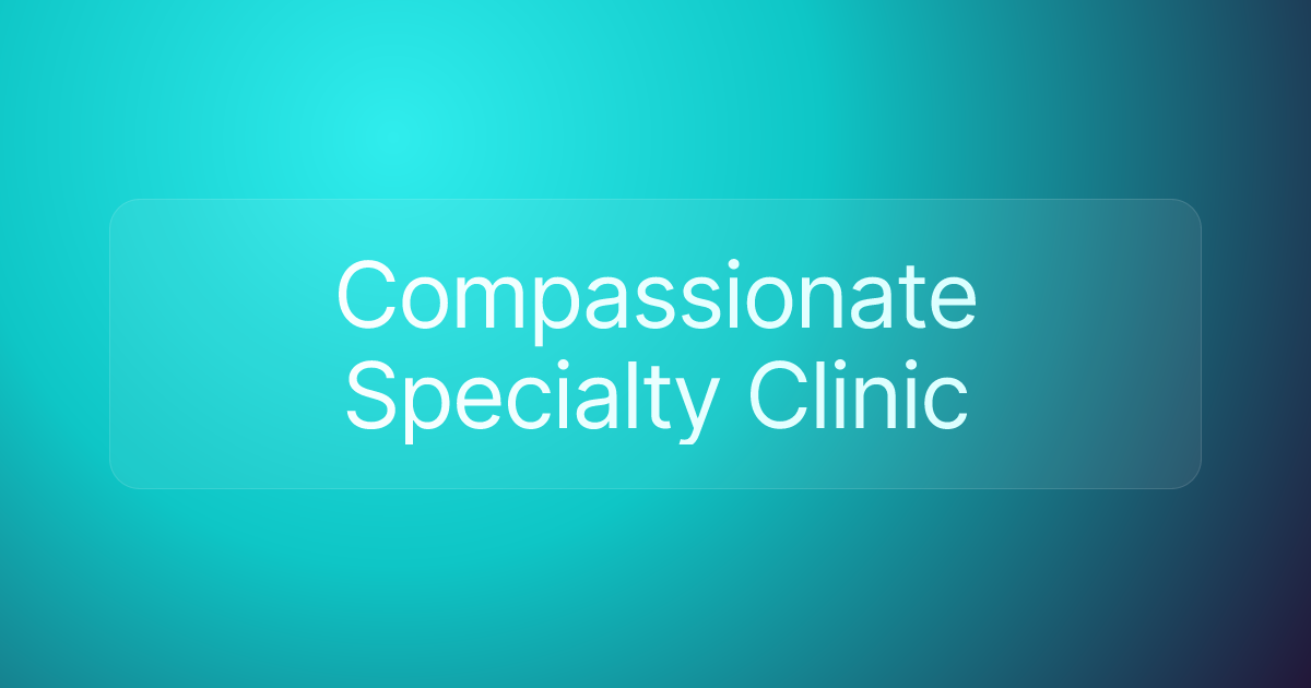 Compassionate Specialty Clinic