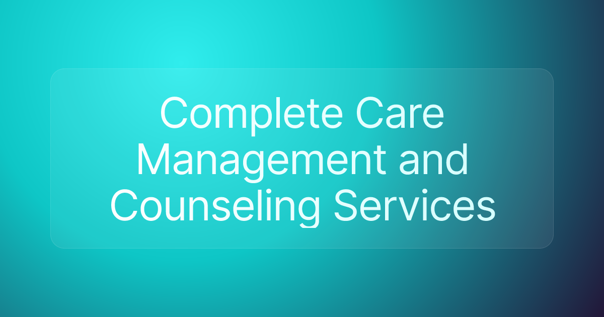 Complete Care Management and Counseling Services