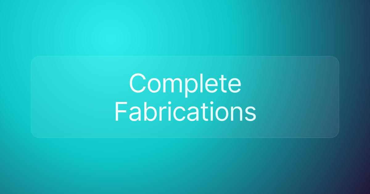 Complete Fabrications