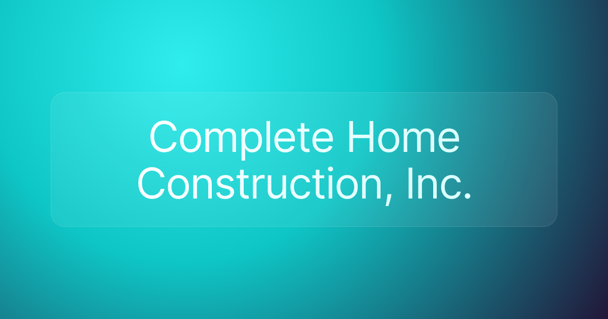 Complete Home Construction, Inc.
