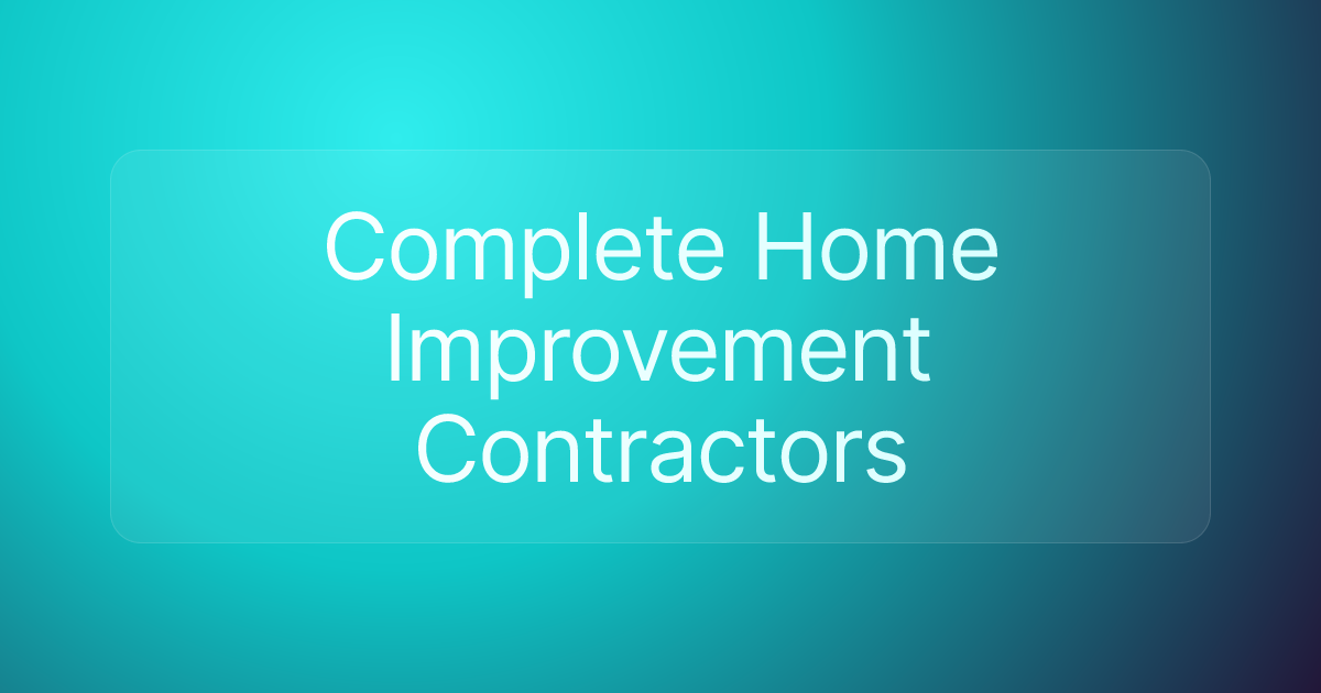 Complete Home Improvement Contractors