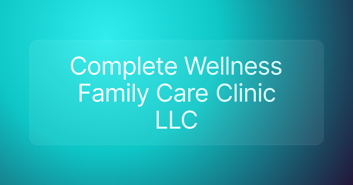 Complete Wellness Family Care Clinic LLC