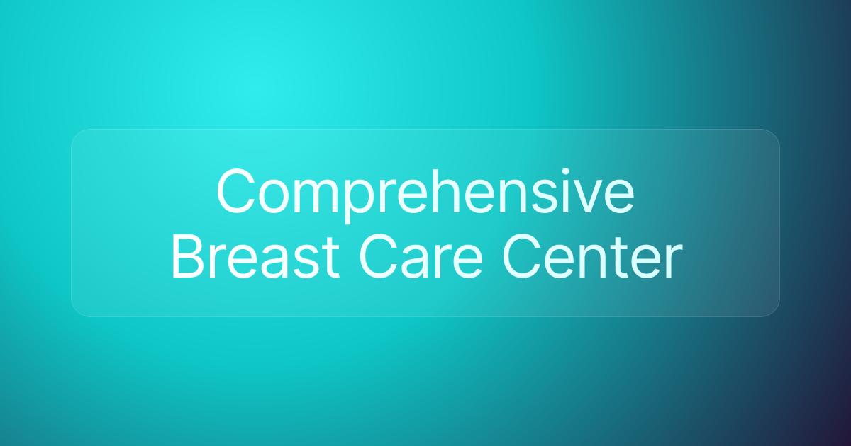 Comprehensive Breast Care Center