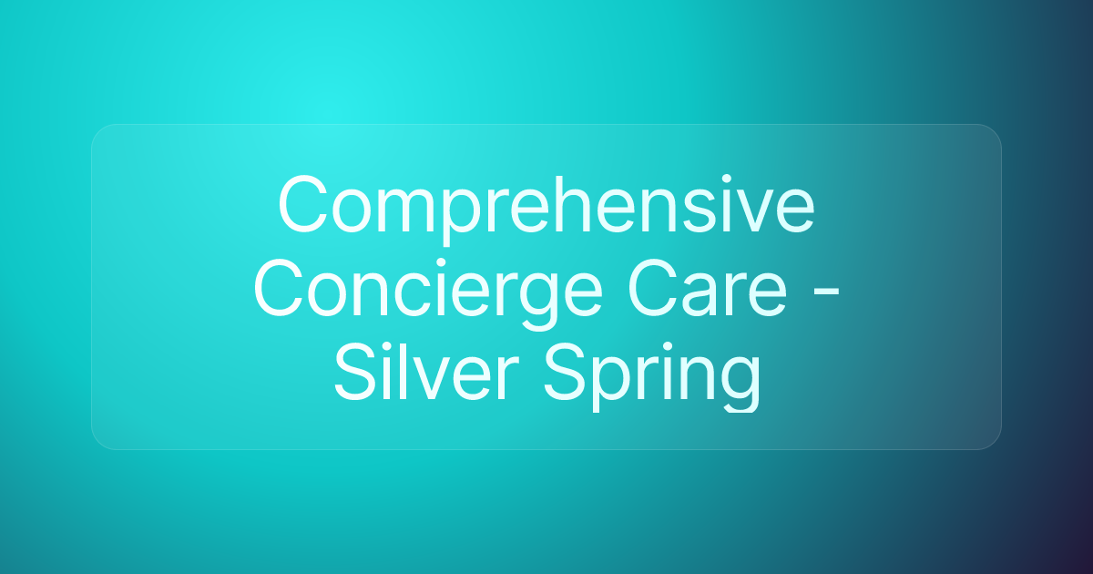 Comprehensive Concierge Care - Silver Spring