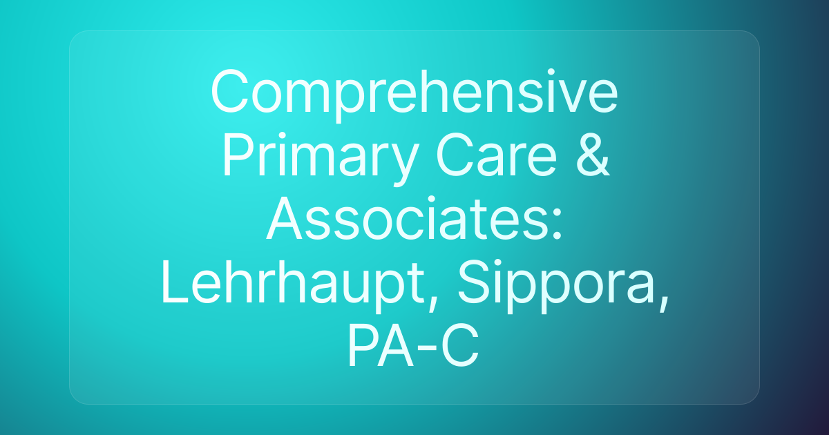 Comprehensive Primary Care & Associates: Lehrhaupt, Sippora, PA-C