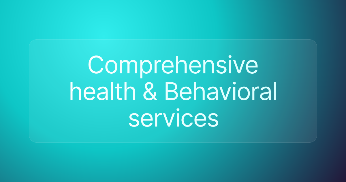 Comprehensive health & Behavioral services