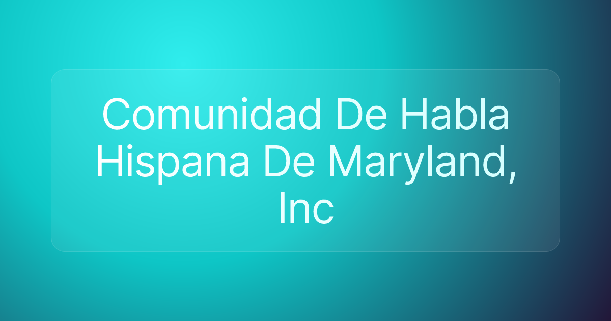 Comunidad De Habla Hispana De Maryland, Inc