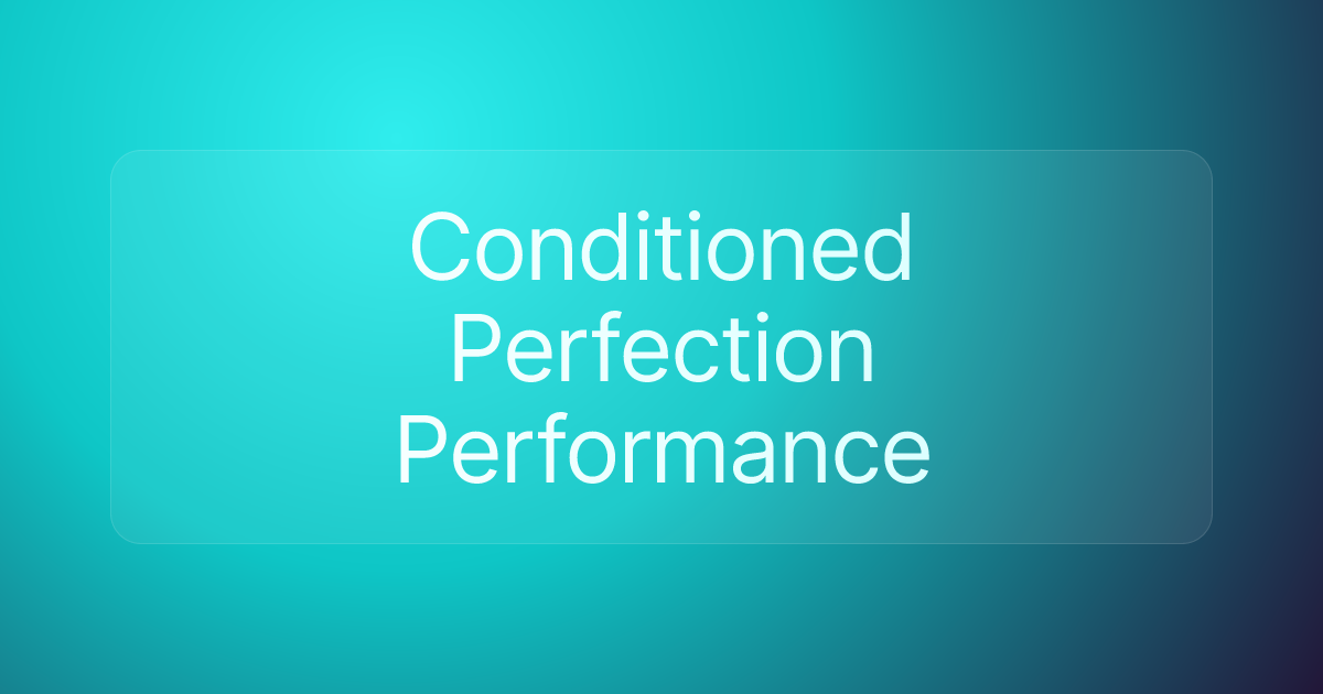 Conditioned Perfection Performance
