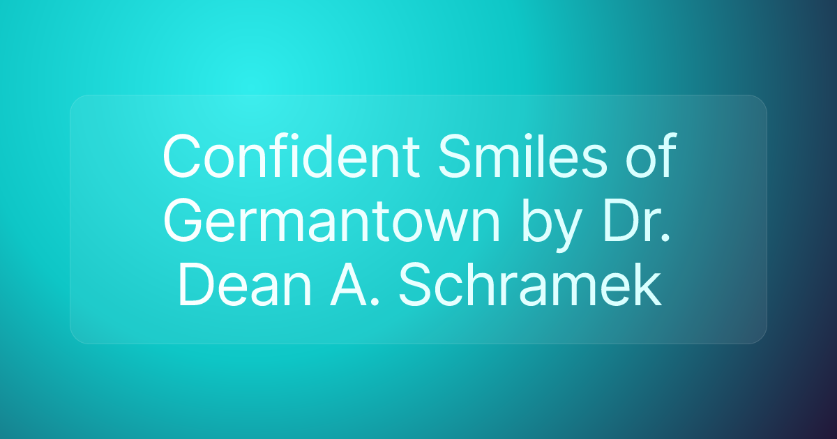Confident Smiles of Germantown by Dr. Dean A. Schramek