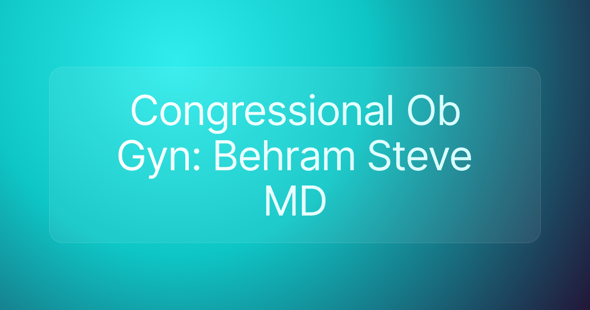 Congressional Ob Gyn: Behram Steve MD
