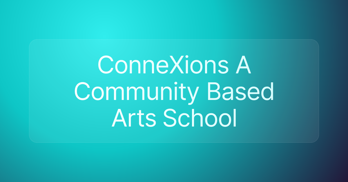 ConneXions A Community Based Arts School