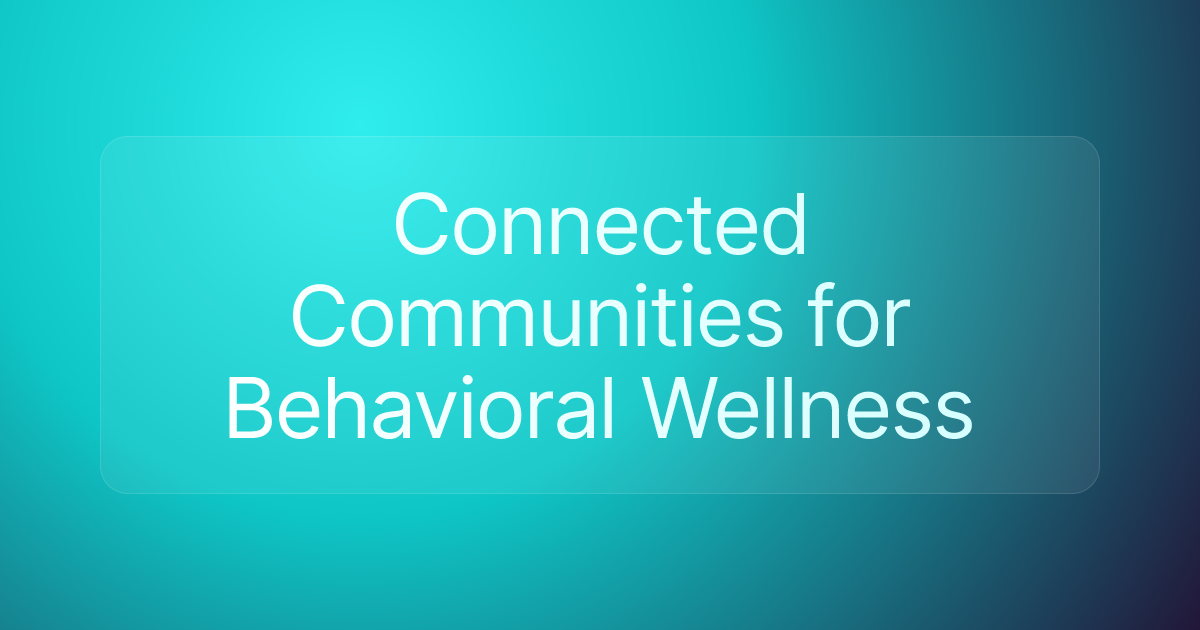 Connected Communities for Behavioral Wellness