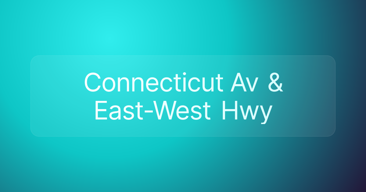Connecticut Av & East-West Hwy