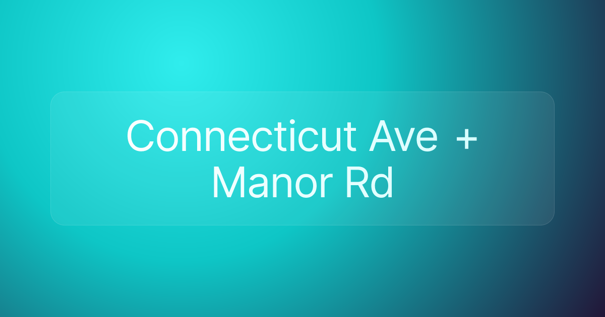 Connecticut Ave + Manor Rd