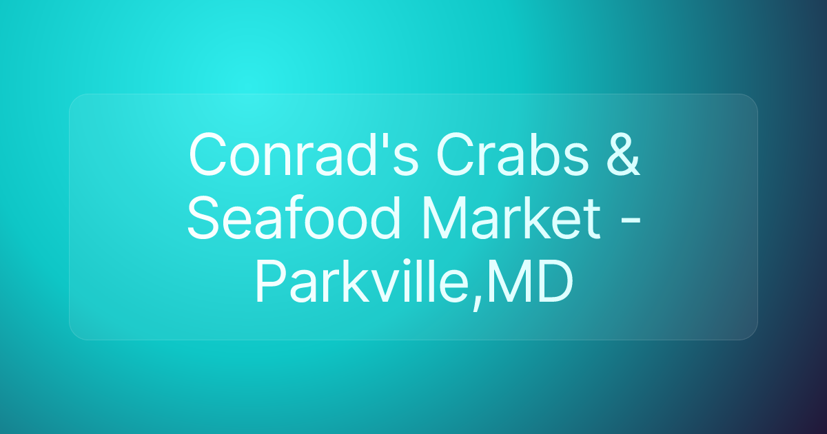 Conrad's Crabs & Seafood Market -Parkville,MD