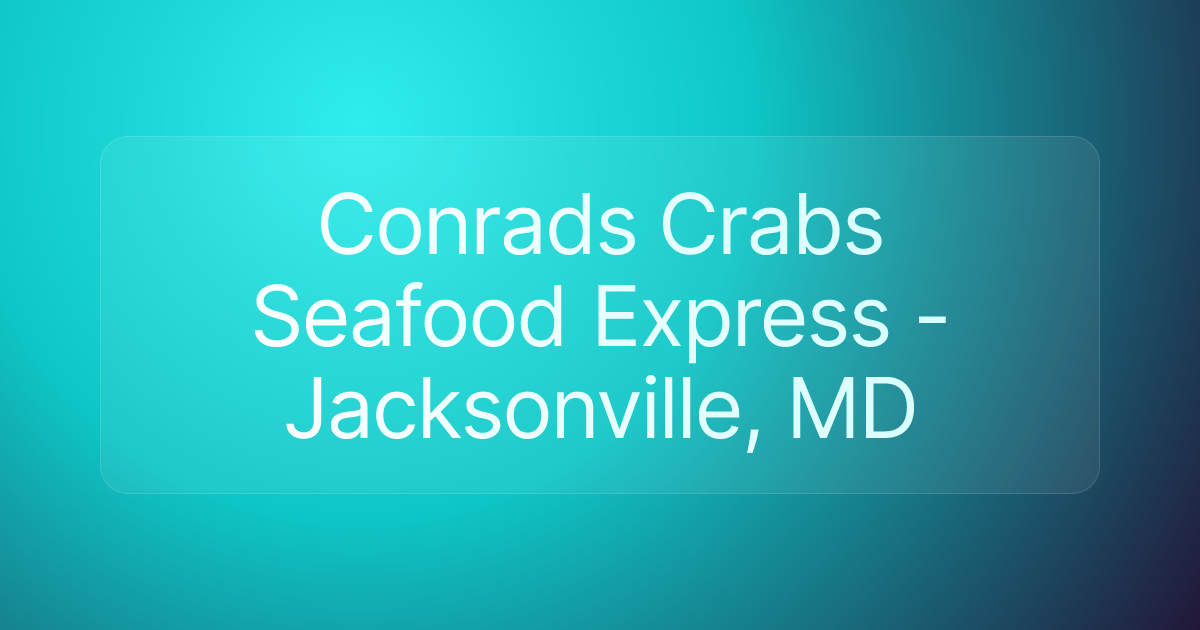 Conrads Crabs Seafood Express - Jacksonville, MD